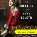 A Review of The Creation of Anne Boleyn by Susan Bordo