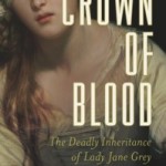 A Review of ‘Crown of Blood: The Deadly Inheritance of Lady Jane Grey’
