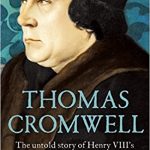 Thomas Cromwell – The untold story of Henry VIII’s most faithful servant by Tracy Borman