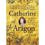 Catherine of Aragon by Amy Licence