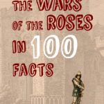 The Wars of the Roses in 100 Facts by Matthew Lewis